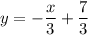 y=-\dfrac{x}{3}+\dfrac{7}{3}