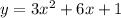 y=3x^2+6x+1