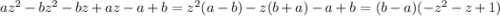 az^2-bz^2-bz+az-a+b=z^2(a-b)-z(b+a)-a+b=(b-a)(-z^2-z+1)