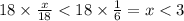 18 \times \frac{x}{18} < 18 \times \frac{1}{6} = x < 3 \\