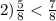 2)\frac{5}{8} < \frac{7}{8}