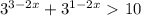 3^{3-2x}+3^{1-2x}\ \textgreater \ 10