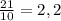 \frac{21}{10} = 2,2