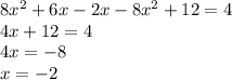 8{x}^{2} + 6x - 2x - 8 {x}^{2} + 12 = 4 \\ 4x + 12 = 4 \\ 4x = - 8 \\ x = - 2