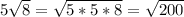 5\sqrt{8} = \sqrt{5 * 5 * 8} = \sqrt{200}