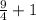 \frac{9}{4} + 1