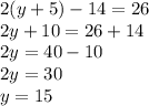 2(y+5)-14=26\\2y+10=26+14\\2y=40-10\\2y=30\\y=15