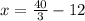 x = \frac{40}{3} - 12