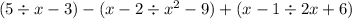 (5 \div x - 3) - (x - 2 \div x {}^{2} - 9) + (x - 1 \div 2x + 6)