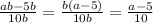 \frac{ab-5b}{10b}=\frac{b(a-5)}{10b}=\frac{a-5}{10}