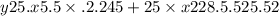 y25.x5.5 \times .2.245 + 25 \times x228 {.5.525.52