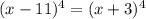 (x - 11 {})^{4} = (x + 3) {}^{4}