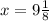 x=9\frac{1}{8}