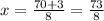 x=\frac{70+3}{8} =\frac{73}{8}