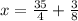 x=\frac{35}{4} +\frac{3}{8}