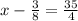 x-\frac{3}{8} =\frac{35}{4}