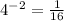 4^{-2} = \frac{1}{16}