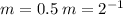 m = 0.5 \: m = {2}^{ - 1}