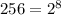 256=2^{8}