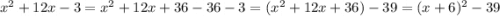 x^2+12x-3=x^2+12x +36 - 36 - 3=(x^2+12x+36)-39=(x+6)^2-39