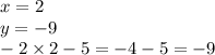 x = 2 \\ y = - 9 \\ - 2 \times 2 - 5 = - 4 - 5 = - 9 \\