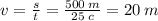 v = \frac{s}{t} = \frac{500 \: m}{25 \: c} = 20 \: m \c