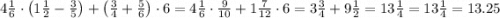 4\frac{1}{6}\cdot \left(1\frac{1}{2}-\frac{3}{5}\right)+\left(\frac{3}{4}+\frac{5}{6}\right)\cdot 6=4\frac{1}{6}\cdot \frac{9}{10}+1\frac{7}{12}\cdot 6=3\frac{3}{4}+9\frac{1}{2}=13\frac{1}{4}=13\frac{1}{4}=13.25