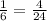 \frac{1}{6}=\frac{4}{24}