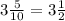 3\frac{5}{10} = 3\frac{1}{2}