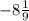 -8\frac{1}{9}