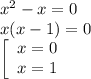 x^2-x=0\\x(x-1)=0\\\left[\begin{array}{ccc}x=0\\x=1\end{array}\right.