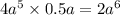 4a {}^{5} \times 0.5a = 2a {}^{6}