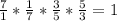 \frac{7}{1} *\frac{1}{7}* \frac{3}{5} *\frac{5}{3}=1