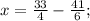 x=\frac{33}{4}-\frac{41}{6};