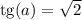 \mathrm{tg}(a) = \sqrt{2}