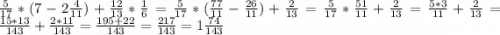 \frac{5}{17}*(7-2\frac{4}{11})+\frac{12}{13}*\frac{1}{6}=\frac{5}{17}*(\frac{77}{11}-\frac{26}{11})+\frac{2}{13}=\frac{5}{17}*\frac{51}{11}+\frac{2}{13}=\frac{5*3}{11}+\frac{2}{13}=\frac{15*13}{143}+\frac{2*11}{143}=\frac{195+22}{143}=\frac{217}{143}=1\frac{74}{143}