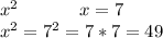 x^{2} \ \ \ \ \ \ \ \ \ \ x=7\\x^{2} =7^2=7*7=49