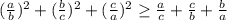 (\frac{a}{b} )^2+(\frac{b}{c})^2+(\frac{c}{a})^2\geq \frac{a}{c}+\frac{c}{b}+\frac{b}{a}