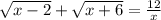 \sqrt{x - 2} + \sqrt{x + 6} = \frac{12}{x}