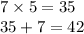 7 \times 5 = 35 \\ 35 + 7 = 42