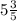 5\frac{3}{5}