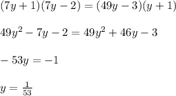 (7y+1)(7y-2)=(49y-3)(y+1)\\\\49y^2-7y-2=49y^2+46y-3\\\\-53y=-1\\\\y=\frac{1}{53}