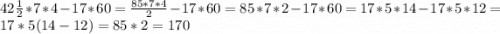 42\frac{1}{2}*7*4-17*60=\frac{85*7*4}{2}-17*60=85*7*2-17*60=17*5*14-17*5*12=17*5(14-12)=85*2=170