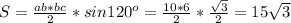 S = \frac{ab * bc}{2} * sin120^o = \frac{10 * 6}{2} * \frac{\sqrt{3}}{2} = 15\sqrt{3}