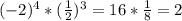 (-2)^{4} * (\frac{1}{2})^{3} = 16 * \frac{1}{8} = 2