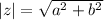 |z| = \sqrt{a^{2} + b^{2} }