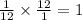 \frac{1}{12} \times \frac{12}{1} = 1