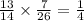 \frac{13}{14} \times \frac{7}{26} = \frac{1}{4}