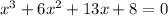 {x}^{3} + 6 {x}^{2} + 13x + 8 = 0