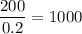 \dfrac{200}{0.2}=1000